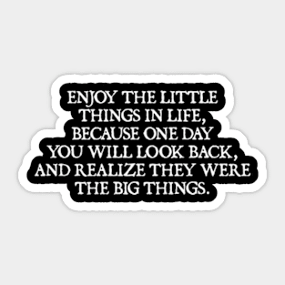 Enjoy the little things in life Sticker